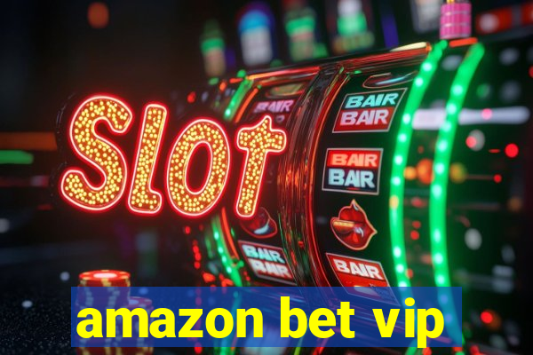 amazon bet vip